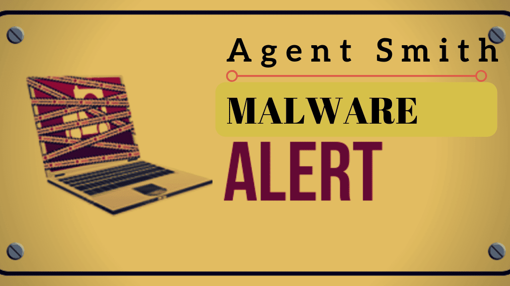 Meet the agent smith malware